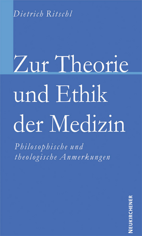 Zur Theorie und Ethik der Medizin - D.D. Ritschl  Dietrich
