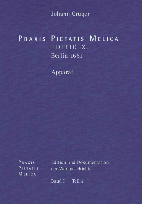 Johann Cr&uuml;ger: PRAXIS PIETATIS MELICA. Edition und Dokumentation der Werkgeschichte - 