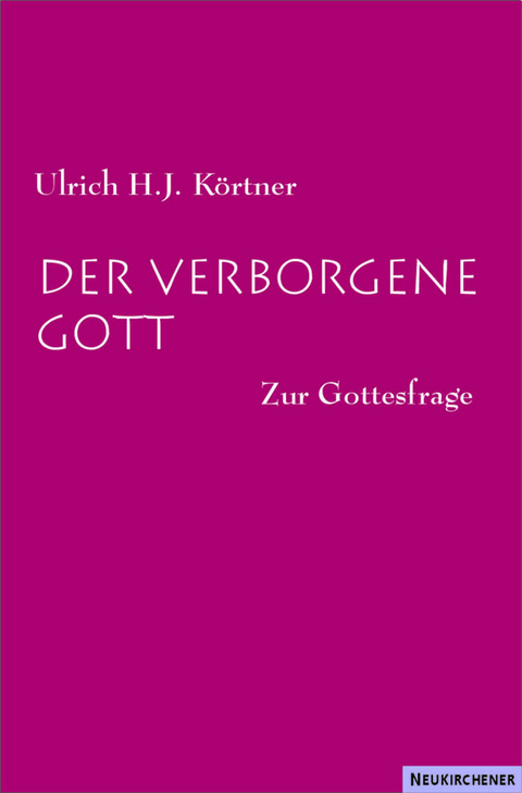 Der verborgene Gott - Ulrich H. J. K&ouml;rtner