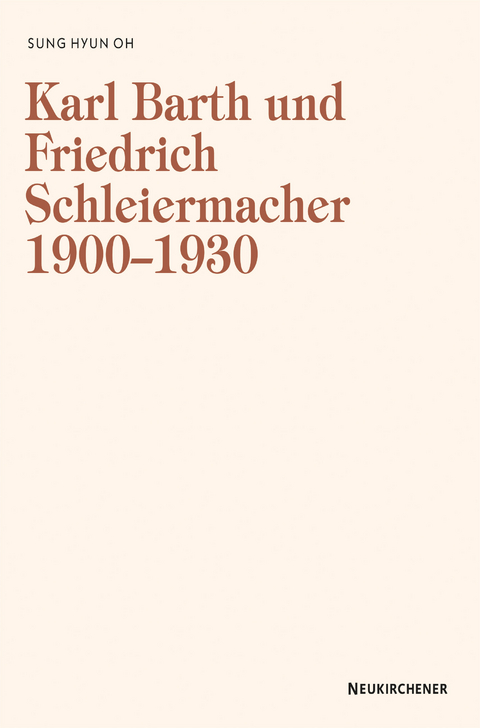 Karl Barth und Friedrich Schleiermacher 1909-1930 - Sung Hyun Oh