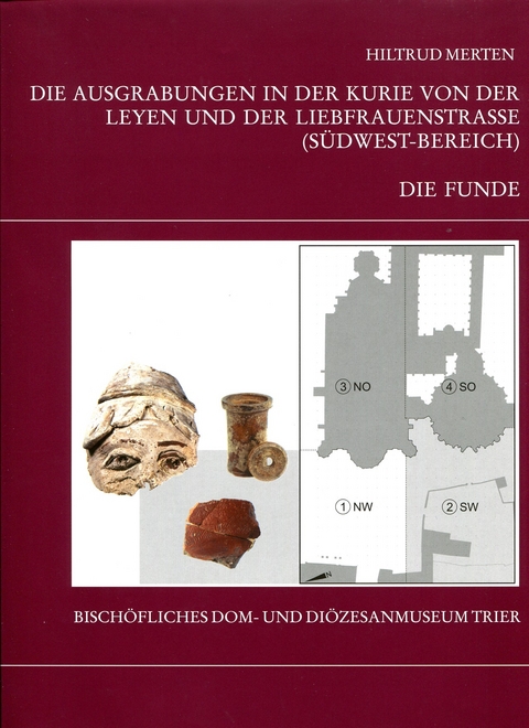 Die Trierer Domgrabung / Die Ausgrabungen in der Kurie von der Leyen und der Liebfrauenkirche (S&uuml;dwest-Bereich): Teil 1 - Die Funde - Hiltrud Merten, Winfried Weber