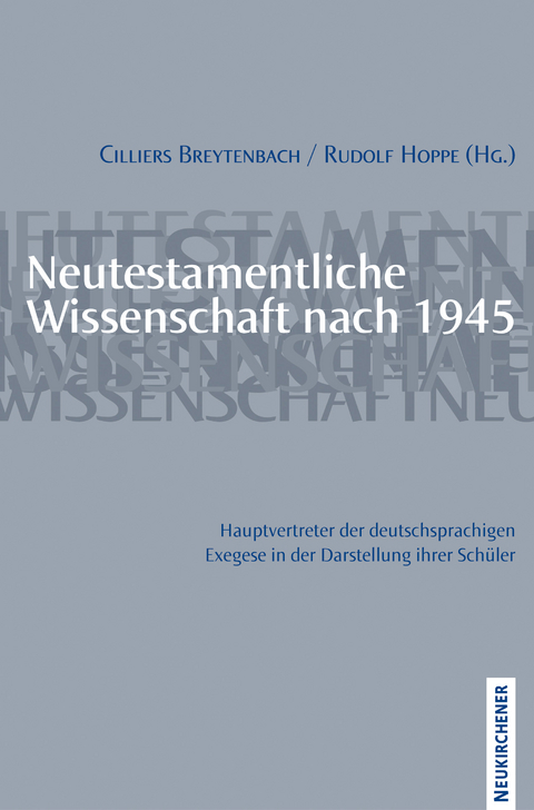 Neutestamentliche Wissenschaft nach 1945. Hauptvertreter der deutschsprachigen Exegese in der Darstellung ihrer Sch&uuml;ler - 