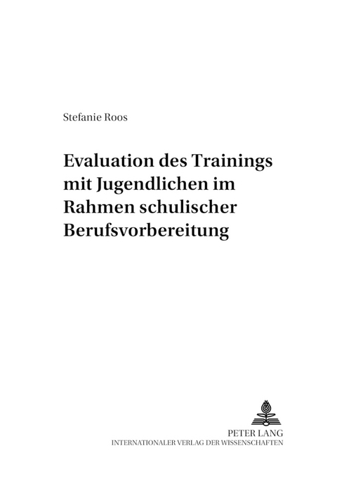 Evaluation des &laquo;Trainings mit Jugendlichen&raquo; im Rahmen schulischer Berufsvorbereitung - Stefanie Roos