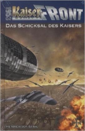 Kaiserfront 1953 Band 3: Das Schicksal des Kaisers - Heinrich von Stahl