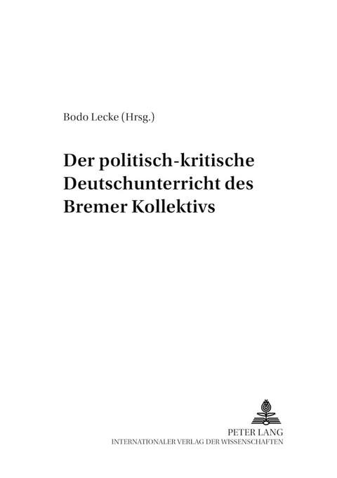 Der politisch-kritische Deutschunterricht des &laquo;Bremer Kollektivs&raquo; - 