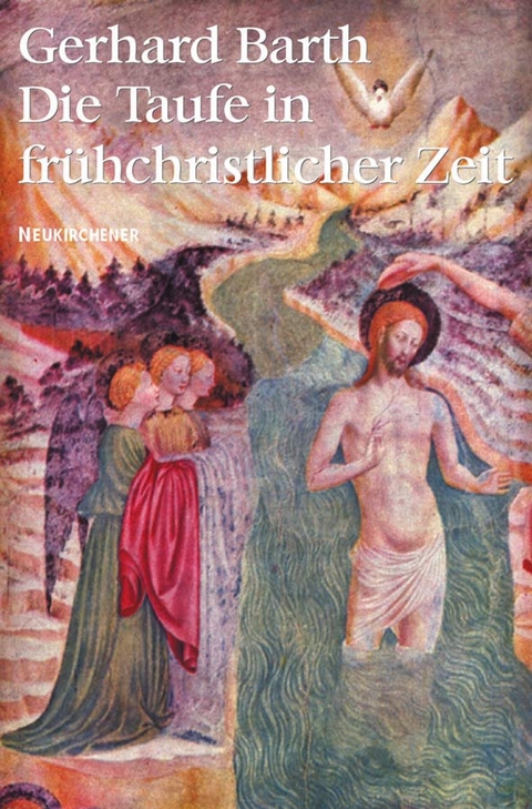 Die Taufe in fr&uuml;hchristlicher Zeit - Gerhard Barth
