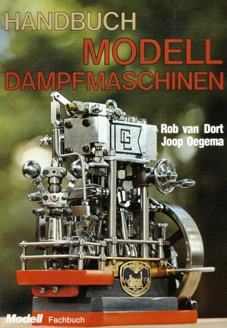 Handbuch Modelldampfmaschinen - Rob van Dort, Joop Oegema