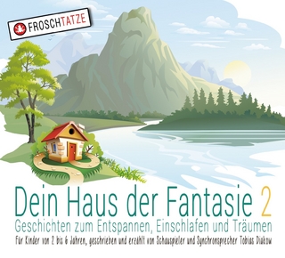 Dein Haus der Fantasie 2 - Geschichten zum Entspannen, Einschlafen und Träumen