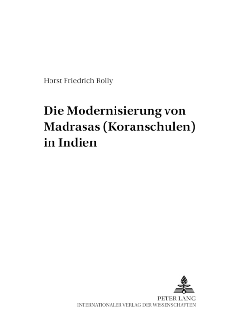 Die Modernisierung von Madrasas (Koranschulen) in Indien - Horst Friedrich Rolly