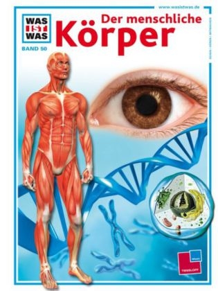 Was ist was, Band 050: Der menschliche K&ouml;rper - Kirsten Bleich, Stefan Bleich