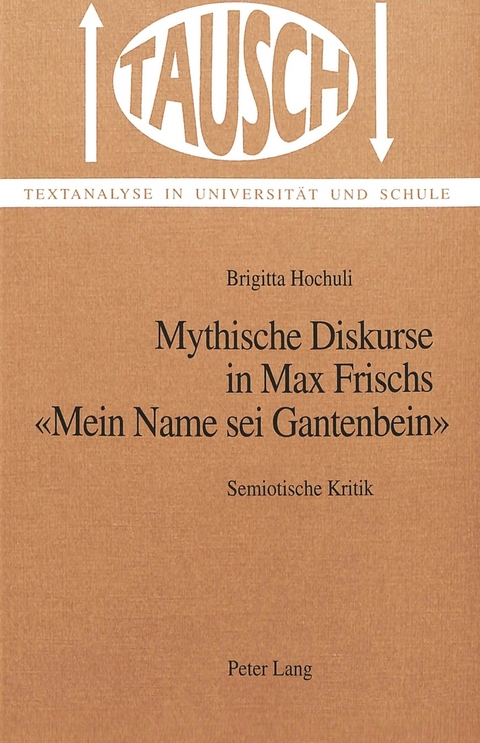Mythische Diskurse in Max Frischs &laquo;Mein Name sei Gantenbein&raquo; - Brigitta Hochuli