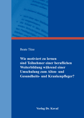 Wie motiviert zu lernen sind Teilnehmer einer beruflichen Weiterbildung während einer Umschulung zum Alten- und Gesundheits- und Krankenpfleger?