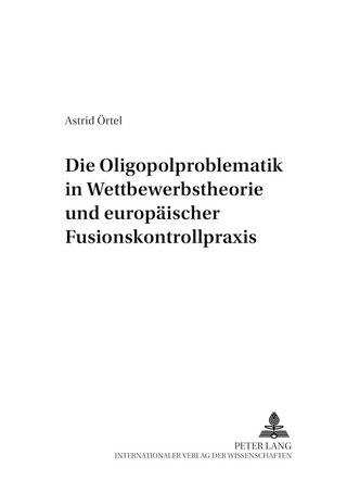 Die Oligopolproblematik in Wettbewerbstheorie und europäischer Fusionskontrollpraxis
