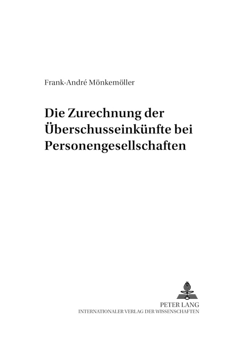 Die Zurechnung der &Uuml;berschusseink&uuml;nfte bei Personengesellschaften - Frank-Andr&eacute; M&ouml;nkem&ouml;ller