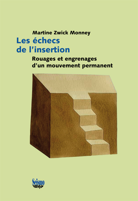 Les &eacute;checs de l'insertion : rouages et engrenages d'un mouvement permanent - Martine Zwick Monney