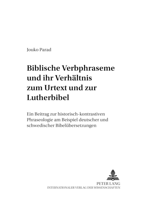 Biblische Verbphraseme und ihr Verh&auml;ltnis zum Urtext und zur Lutherbibel - Jouko Parad