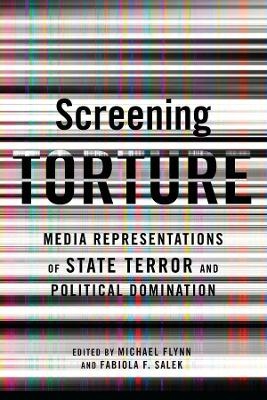 Screening Torture - Michael Flynn, Fabiola Fernandez Salek