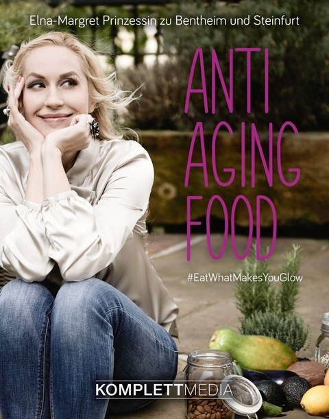 Anti Aging Food - Elna-Margret Bentheim und zu Bentheim u. Steinfurt