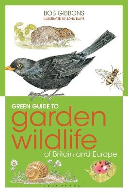Green Guide to Garden Wildlife Of Britain And Europe - Bob Gibbons