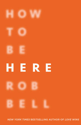 How To Be Here - Rob Bell
