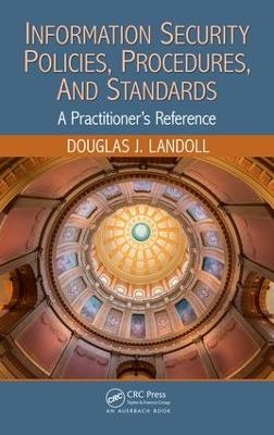 Information Security Policies, Procedures, and Standards - Douglas J. Landoll