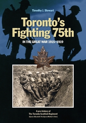 Toronto's Fighting 75th in the Great War 1915-1919 - Timothy J. Stewart