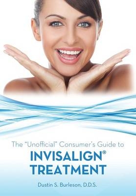 The Unofficial Consumer's Guide to Invisalign Treatment