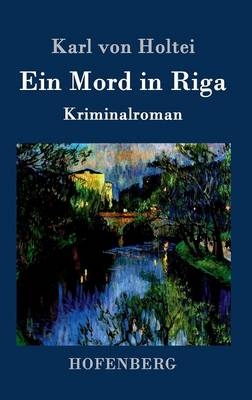 Ein Mord in Riga - Karl von Holtei