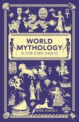 World Mythology in Bite-sized Chunks - Mark Daniels
