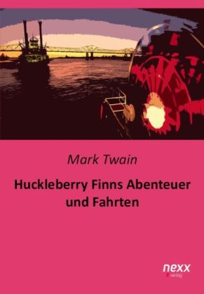 Huckleberry Finns Abenteuer und Fahrten - Mark Twain