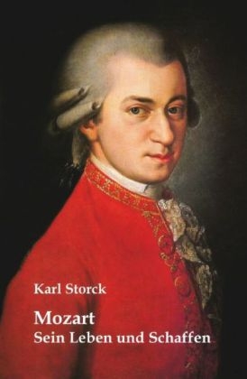 Mozart: Sein Leben und Schaffen - Karl Storck