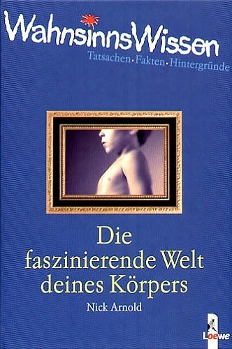Die faszinierende Welt deines K&ouml;rpers - Nick Arnold