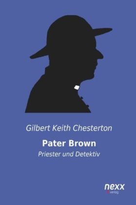 Pater Brown - Priester und Detektiv - Gilbert Keith Chesterton