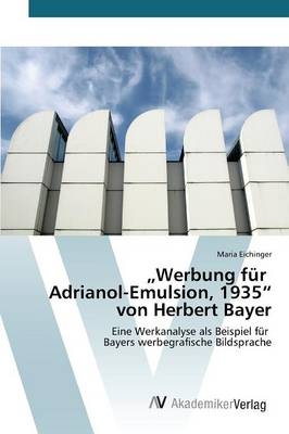 "Werbung f&uuml;r Adrianol-Emulsion, 1935" von Herbert Bayer - Maria Eichinger