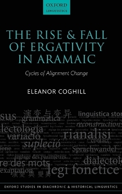 The Rise and Fall of Ergativity in Aramaic - Eleanor Coghill