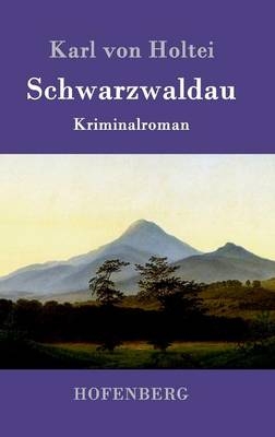 Schwarzwaldau - Karl von Holtei