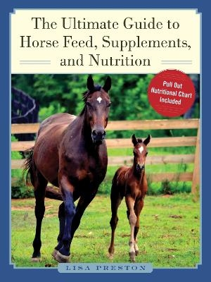 The Ultimate Guide to Horse Feed, Supplements, and Nutrition - Lisa Preston