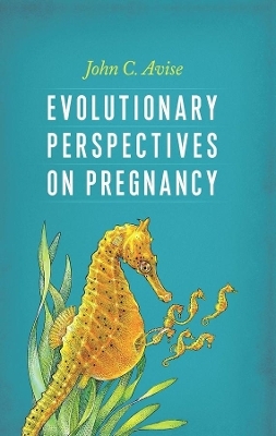 Evolutionary Perspectives on Pregnancy - John Avise