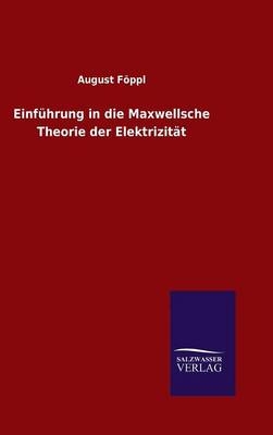 Einf&Atilde;&frac14;hrung in die Maxwellsche Theorie der Elektrizit&Atilde;&curren;t - August F&Atilde;&para;ppl