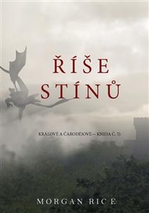Ř&iacute;&scaron;e St&iacute;nů (S&aacute;ga Kr&aacute;lov&eacute; a Čarodějov&eacute; &mdash;Kniha Č. 5) - Morgan Rice
