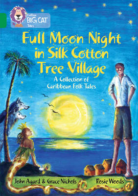 Full Moon Night in Silk Cotton Tree Village: A Collection of Caribbean Folk Tales - John Agard, Grace Nichols