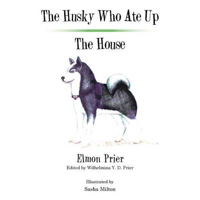 The Husky Who Ate Up the House - Elmon Prier
