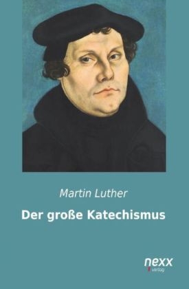 Der große Katechismus - Martin Luther