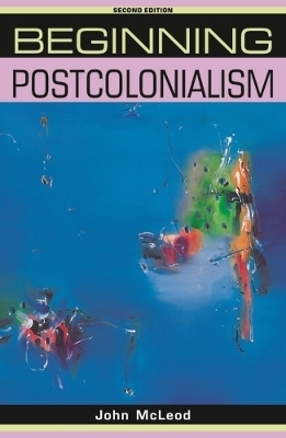 Beginning Postcolonialism - John McLeod