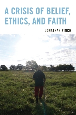 A Crisis of Belief, Ethics, and Faith - Jonathan Finch