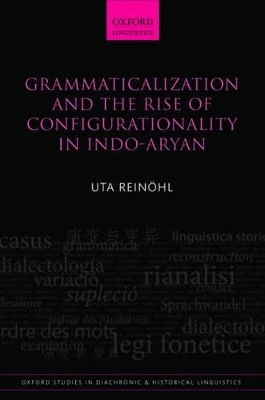 Grammaticalization and the Rise of Configurationality in Indo-Aryan - Uta Rein&ouml;hl
