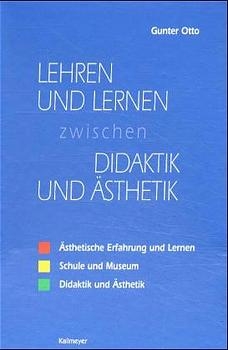 Lernen und Lehren zwischen Didaktik und &Auml;sthetik - Gunter Otto