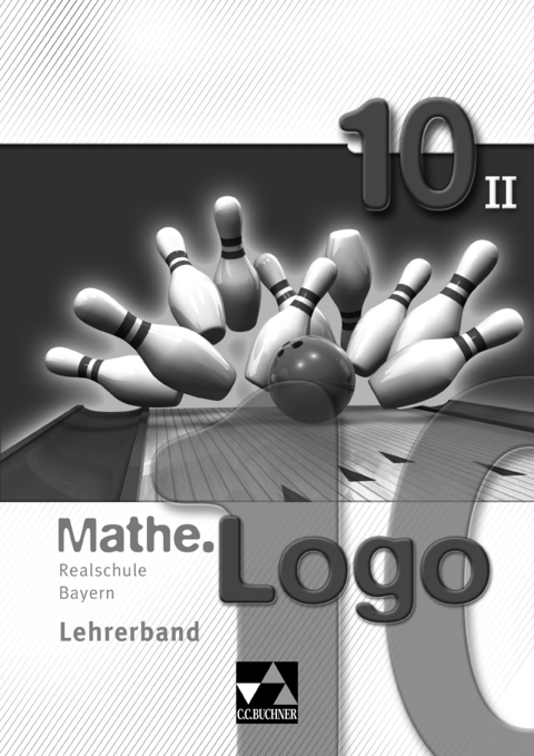 Mathe.Logo – Realschule Bayern / Mathe.Logo Bayern LB 10/II - Andreas Gilg, Michael Kleine, Georg Kobschätzky, Anna Meier, Andreas Schüßler, Andreas Strobel, Katja Trost, Patricia Weixler, Simon Weixler