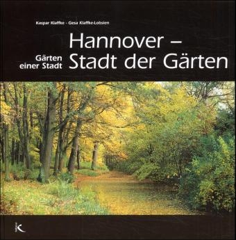 Hannover: Stadt der G&auml;rten - Kaspar Klaffke, Gesa Klaffke-Lobsien