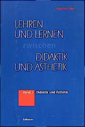 Lernen und Lehren zwischen Didaktik und &Auml;sthetik / Didaktik und &Auml;sthetik - Gunter Otto